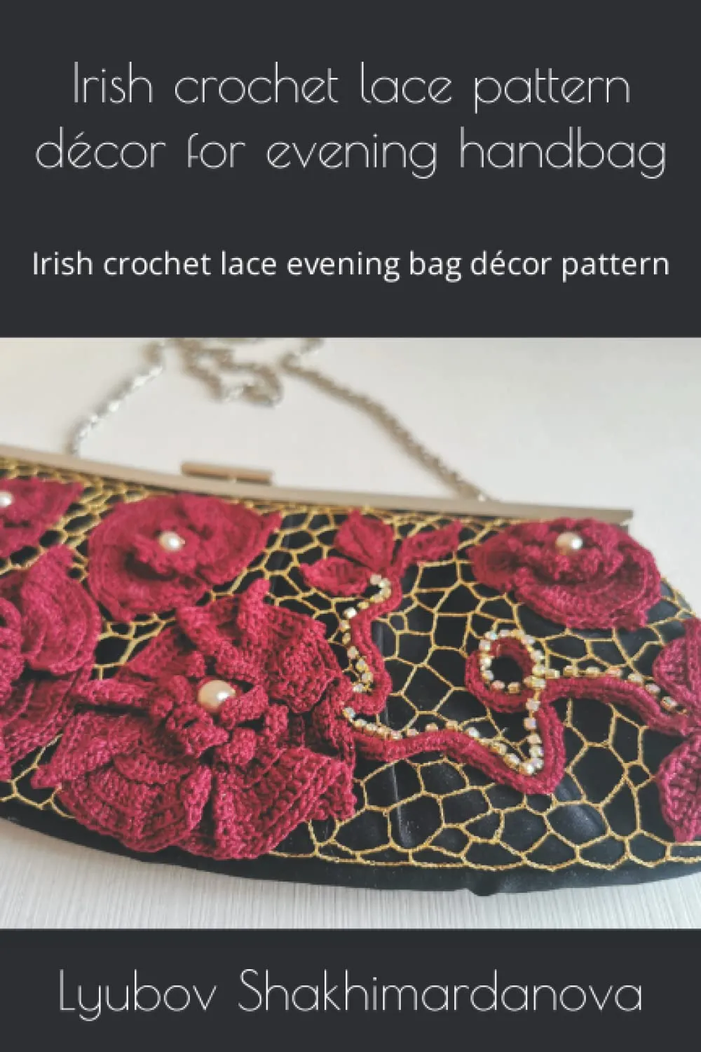 Irish crochet lace pattern décor for evening handbag: Irish crochet lace evening bag décor pattern Paperback – March 6, 2022