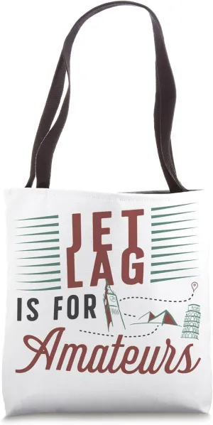 Jet Lag Is For Amateurs Travel Enthusiast Tote Bag